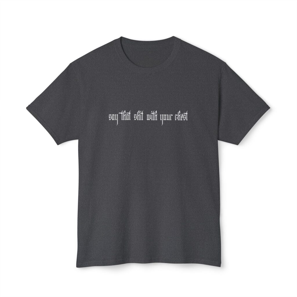 With Your Chest [Heather Fabric] Unisex HD Cotton™ T-shirt